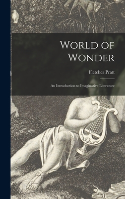 World of Wonder: an Introduction to Imaginative Literature - Pratt, Fletcher 1897-1956