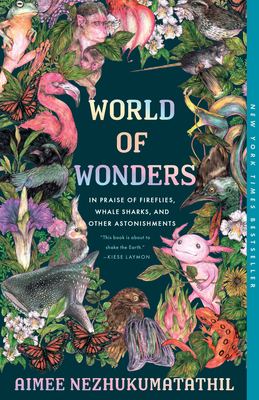 World of Wonders: In Praise of Fireflies, Whale Sharks, and Other Astonishments - Nezhukumatathil, Aimee