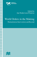 World Orders in the Making: Humanitarian Intervention and Beyond