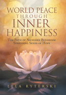 World Peace through Inner Happiness: The Path of Nichiren Buddhism Spreading Seeds of Hope
