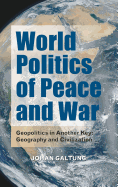 World Politics of Peace and War: Geopolitics in Another Key: Geography and Civilization