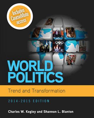 World Politics: Trend and Transformation, 2014 - 2015 (with Coursemate Printed Access Card) - Kegley, Charles W, and Blanton, Shannon L