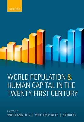 World Population and Human Capital in the Twenty-First Century - Lutz, Wolfgang (Editor), and Butz, William P. (Editor), and KC, Samir (Editor)