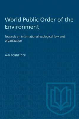 World Public Order of the Environment: Towards an international ecological law and organization - Schneider, Jan