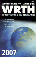 World Radio TV Handbook 2007 Edition: The Directory of Global Broadcasting - Jacobs, George, and Wrth