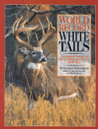 World Record Whitetails: A Complete History of the Number One Bucks of All Time