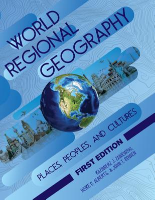 World Regional Geography: Places, Peoples, and Cultures - Zaniewski, Kazimierz, and Alberts, Heike, and Bowen, John