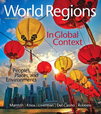 World Regions in Global Context: Peoples, Places, and Environments - Marston, Sallie, and Knox, Paul, and Liverman, Diana