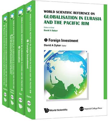 World Scientific Reference on Globalisation in Eurasia and the Pacific Rim (in 4 Volumes) - Dyker, David A