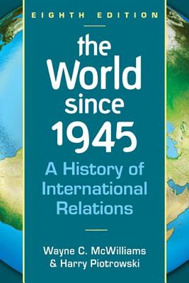 World Since 1945: A History of International Relations - McWilliams, Wayne C.