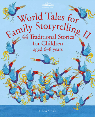 World Tales for Family Storytelling II: 44 Traditional Stories for Children aged 6-8 years - Smith, Chris