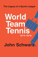 World Team Tennis and the Legacy of a Sports League: 1974-1978
