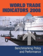 World Trade Indicators 2008: Benchmarking Policy and Performance