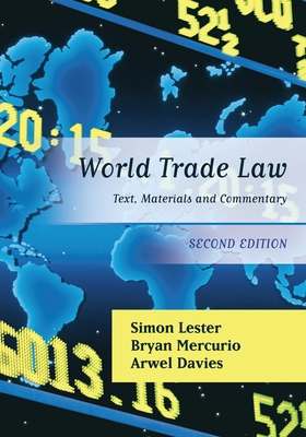 World Trade Law: Text, Materials and Commentary - Lester, Simon, and Mercurio, Bryan, and Davies, Arwel