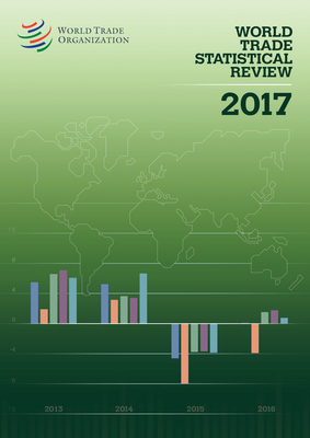 World Trade Statistical Review 2017 - World Trade Organzation (Editor)