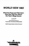 World View 1983: What the Press and Television Have Not Told You about the Year's Mega-Issues