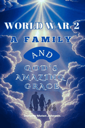 World War 2 a Family and God's Amazing Grace