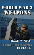 World War 2 Weapons Book 2: Sea