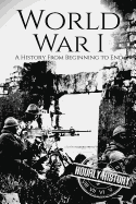World War I: A History from Beginning to End
