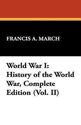 World War I: History of the World War, Complete Edition (Vol. II) - March, Francis A