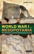 World War I in Mesopotamia: The British and the Ottomans in Iraq