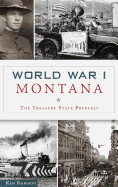 World War I Montana: The Treasure State Prepares