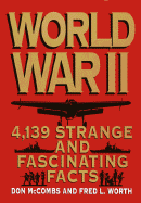 World War II: 4,139 Strange and Fascinating Facts