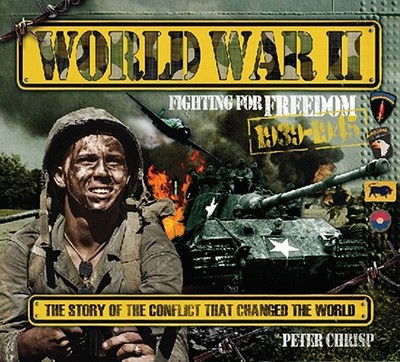 World War II: Fighting for Freedom, 1939-1945: The Story of the Conflict That Changed the World - Chrisp, Peter
