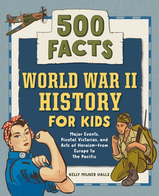 World War II History for Kids: 500 Facts - Halls, Kelly Milner