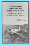World War II - Hometown and Home Front Heroes: Life-Experience Stories from the Carolinas' Piedmont