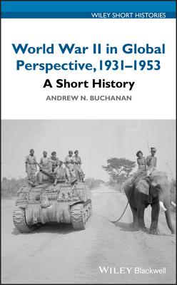 World War II in Global Perspective, 1931-1953: A Short History - Buchanan, Andrew N