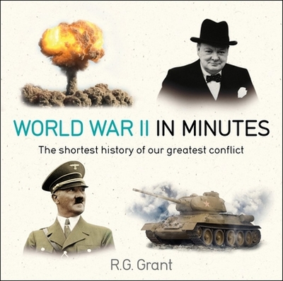 World War II in Minutes - Grant, R G