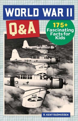 World War II Q&A: 175+ Fascinating Facts for Kids - Rasmussen, R Kent