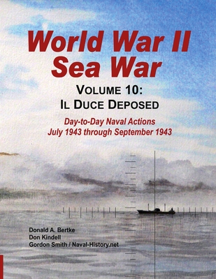 World War II Sea War, Vol 10: Il Duce Deposed - Smith, Gordon, and Kindell, Don, and Bertke, Donald A