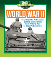 World War II: Step Into the Action and Behind Enemy Lines from Hitler's Rise to Japan's Surrender