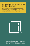 World Wide Influences Of The Cinema: A Study Of Official Censorship And The International Cultural Aspects Of Motion Pictures