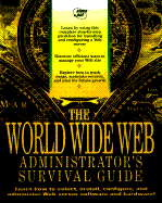 World Wide Web Administrator's Survival Guide: With CDROM