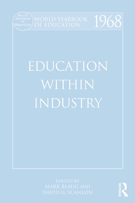 World Yearbook of Education 1968: Education Within Industry - Blaug, Mark (Editor), and Scanlon, David G. (Editor)