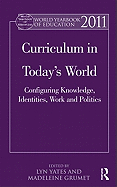 World Yearbook of Education 2011: Curriculum in Today's World: Configuring Knowledge, Identities, Work and Politics