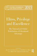 World Yearbook of Education 2015: Elites, Privilege and Excellence: the National and Global Redefinition of Educational Advantage