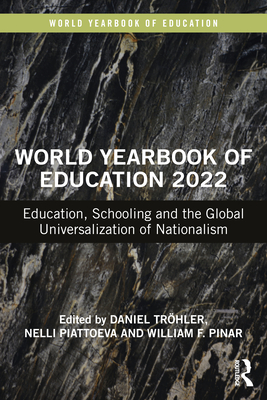 World Yearbook of Education 2022: Education, Schooling and the Global Universalization of Nationalism - Trhler, Daniel (Editor), and Piattoeva, Nelli (Editor), and Pinar, William F (Editor)