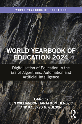 World Yearbook of Education 2024: Digitalisation of Education in the Era of Algorithms, Automation and Artificial Intelligence - Williamson, Ben (Editor), and Komljenovic, Janja (Editor), and Gulson, Kalervo (Editor)