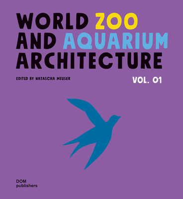 World Zoo and Aquarium Architecture - Meuser, Natascha (Editor)