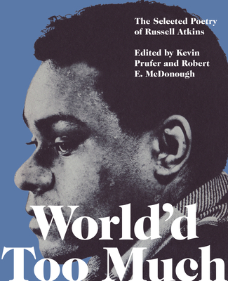 World'd Too Much: The Poetry of Russell Atkins - Atkins, Russell, and Prufer, Kevin (Editor), and McDonough, Robert E (Editor)