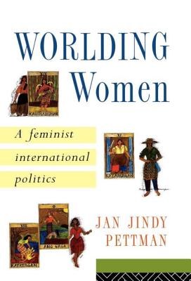 Worlding Women: A Feminist International Politics - Pettman, Jan Jindy