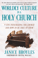 Worldly Culture in a Holy Church: 9 Sins Infiltrating the Church and How to be Free of Them