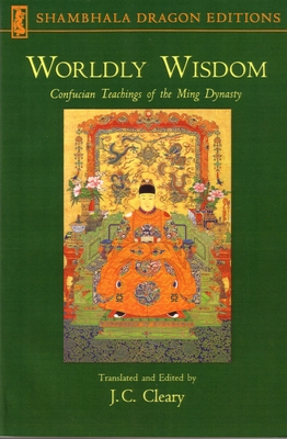 Worldly Wisdom: Confucian Teachings of the Ming Dynasty - Cleary, J C