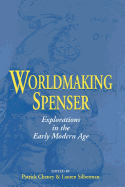 Worldmaking Spenser: Explorations in the Early Modern Age