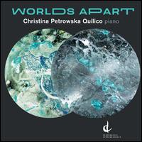Worlds Apart - Christina Petrowska Quilico (piano)