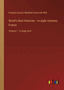 World's Best Histories -in eight volumes; France: Volume 7 - in large print